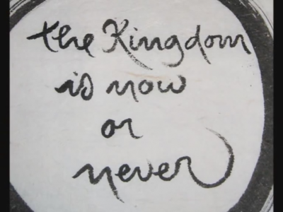 The Kingdom of God is Now or Never